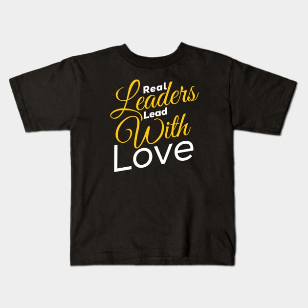 Real leaders lead with Love gift for mom Kids T-Shirt by kirkomed